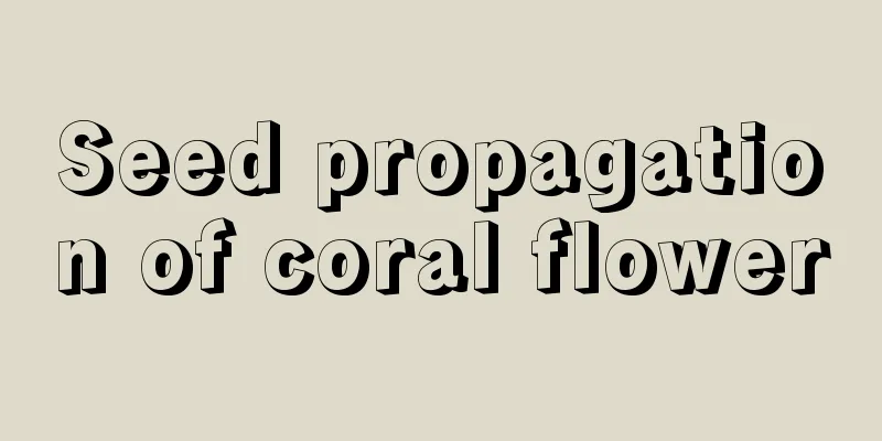 Seed propagation of coral flower