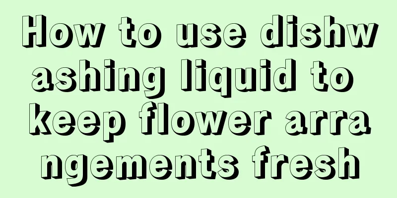 How to use dishwashing liquid to keep flower arrangements fresh