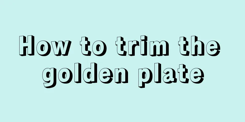 How to trim the golden plate