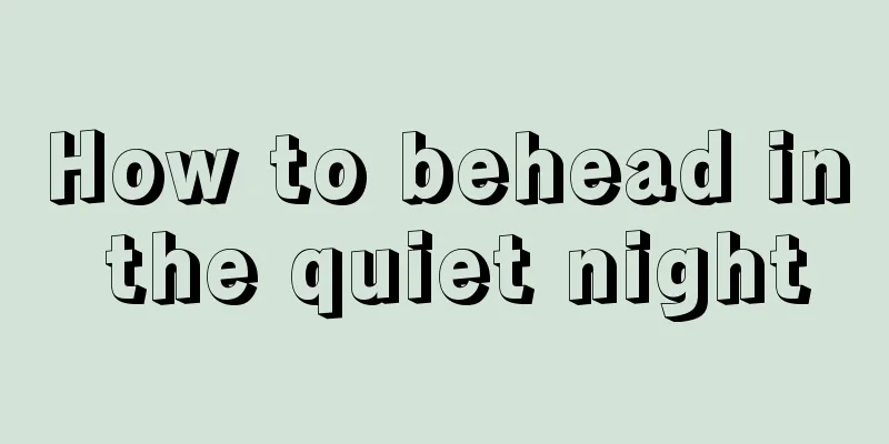 How to behead in the quiet night