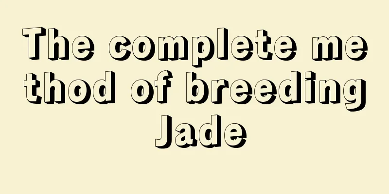 The complete method of breeding Jade