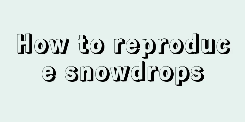 How to reproduce snowdrops