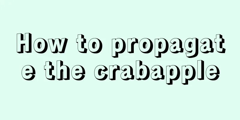 How to propagate the crabapple