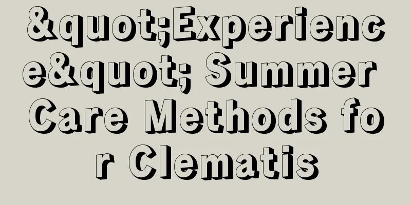 "Experience" Summer Care Methods for Clematis