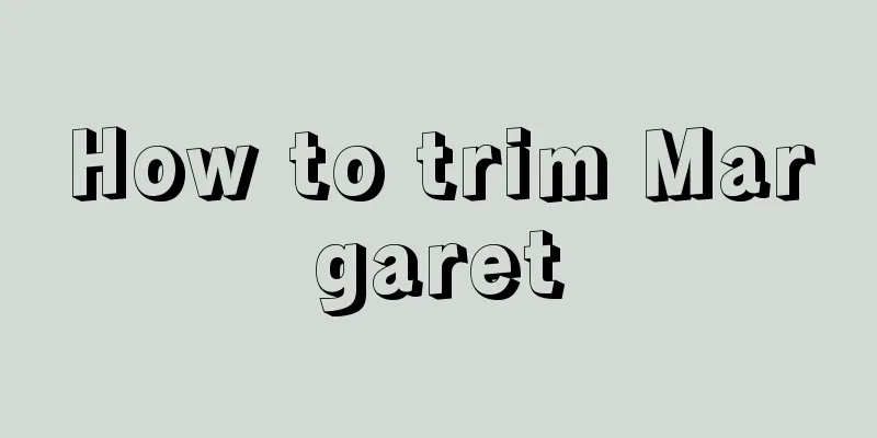 How to trim Margaret