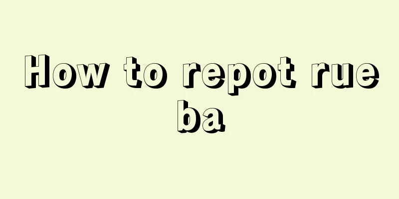 How to repot rueba