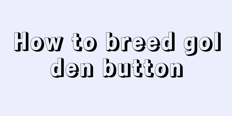 How to breed golden button