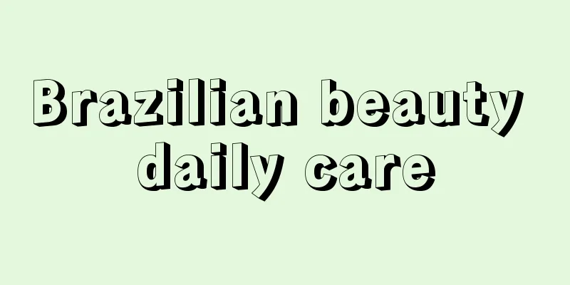 Brazilian beauty daily care