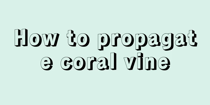 How to propagate coral vine