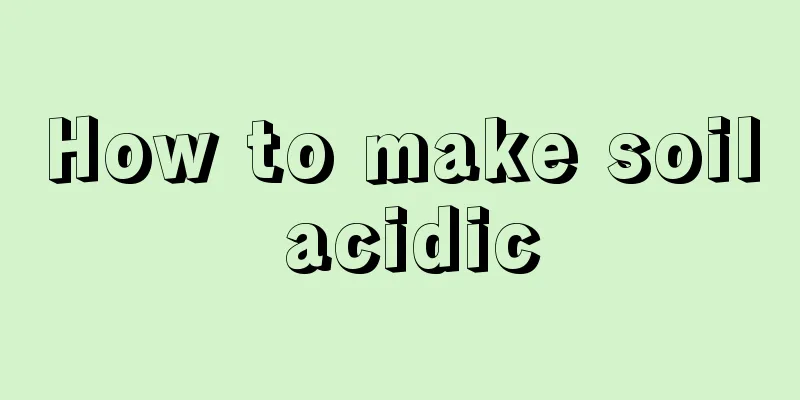 How to make soil acidic