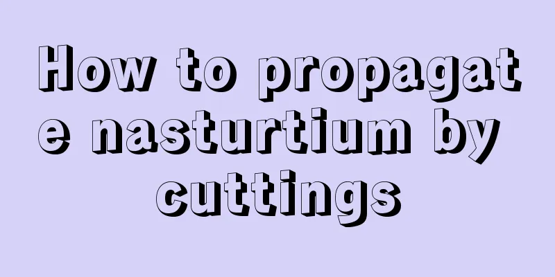 How to propagate nasturtium by cuttings