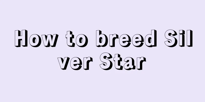 How to breed Silver Star