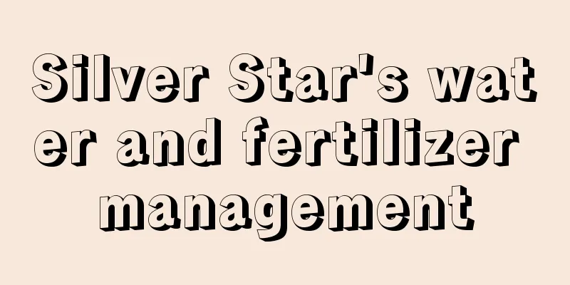 Silver Star's water and fertilizer management