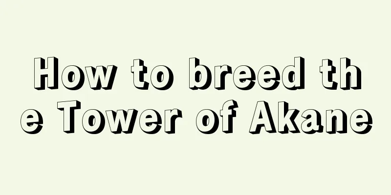 How to breed the Tower of Akane