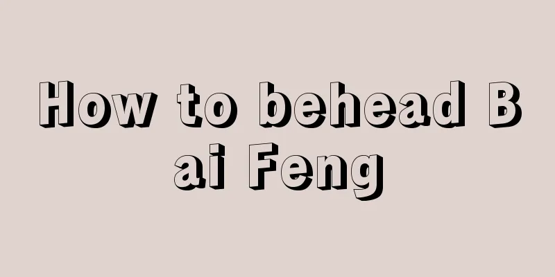 How to behead Bai Feng