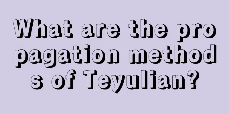 What are the propagation methods of Teyulian?