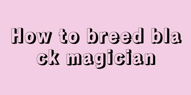 How to breed black magician