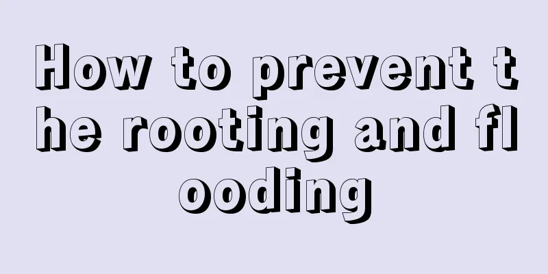 How to prevent the rooting and flooding