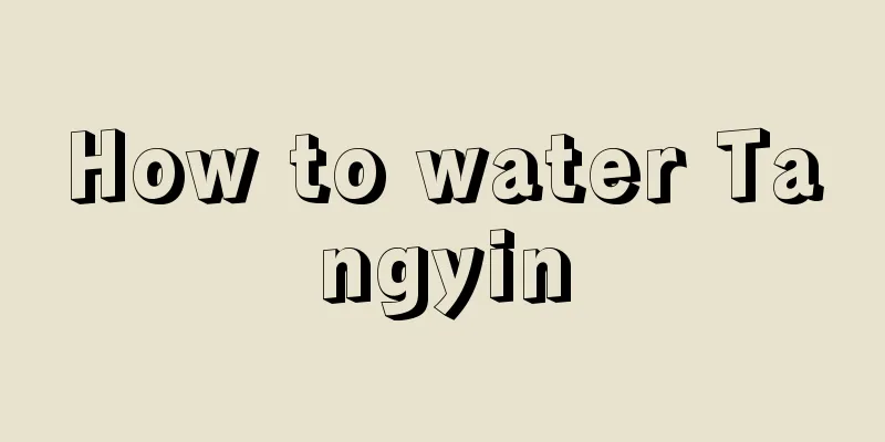 How to water Tangyin