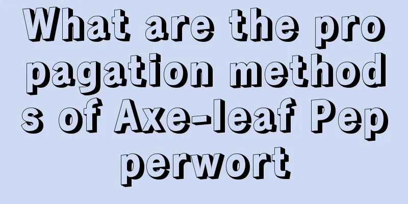 What are the propagation methods of Axe-leaf Pepperwort