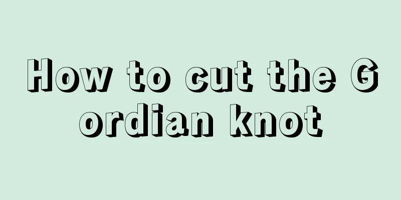 How to cut the Gordian knot