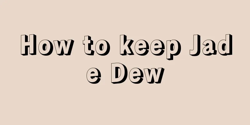 How to keep Jade Dew