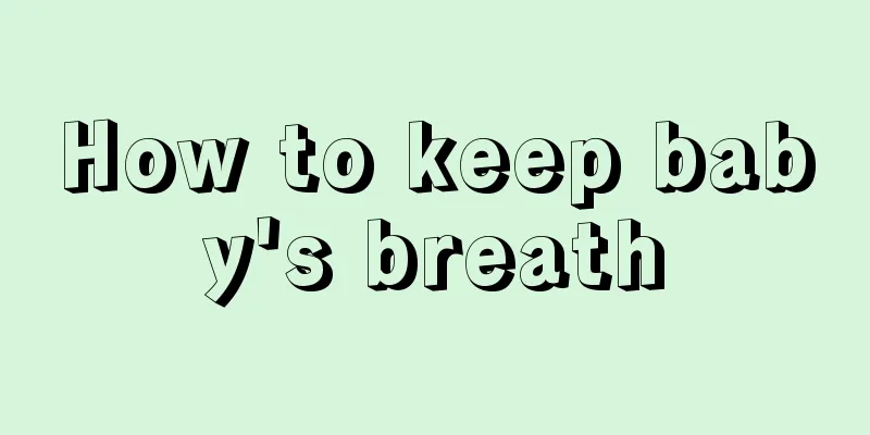 How to keep baby's breath