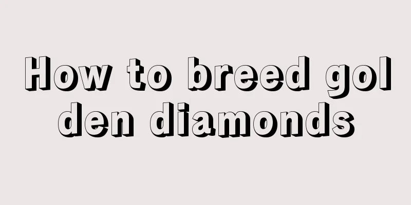 How to breed golden diamonds