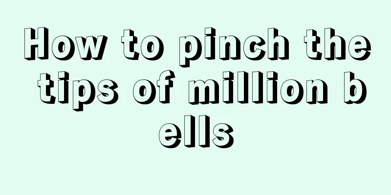 How to pinch the tips of million bells