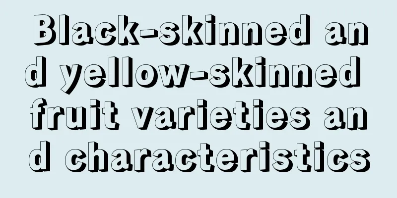 Black-skinned and yellow-skinned fruit varieties and characteristics