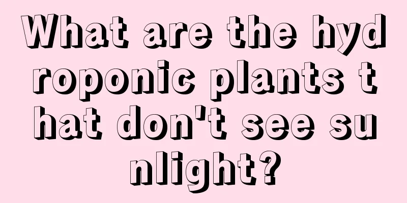 What are the hydroponic plants that don't see sunlight?