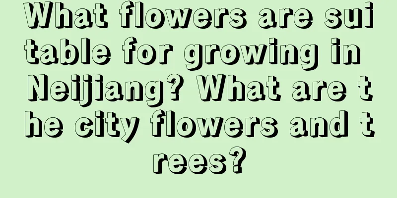 What flowers are suitable for growing in Neijiang? What are the city flowers and trees?