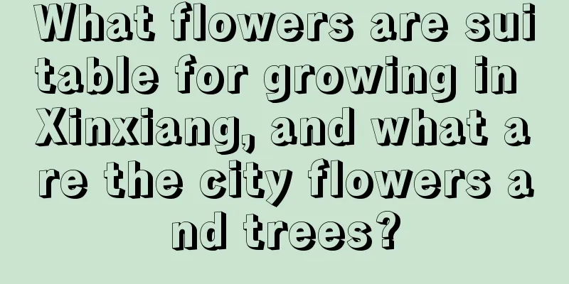 What flowers are suitable for growing in Xinxiang, and what are the city flowers and trees?