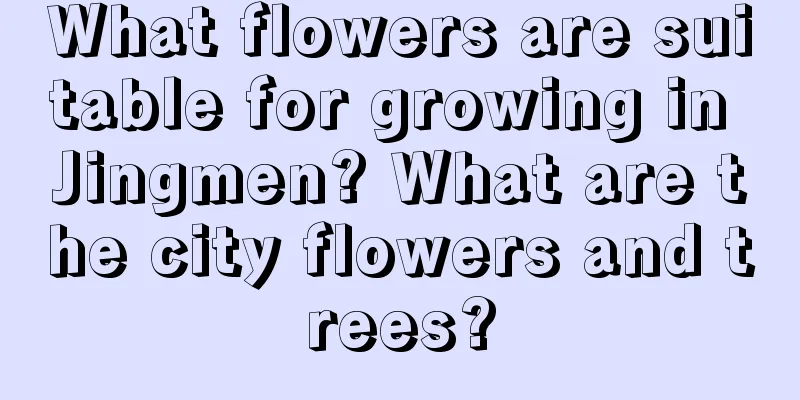 What flowers are suitable for growing in Jingmen? What are the city flowers and trees?