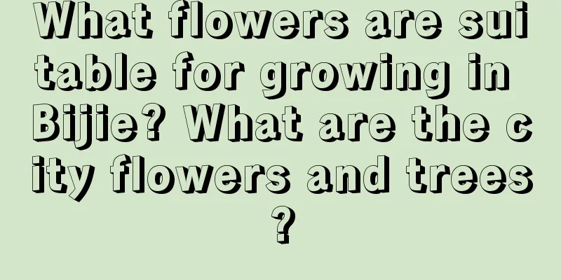 What flowers are suitable for growing in Bijie? What are the city flowers and trees?