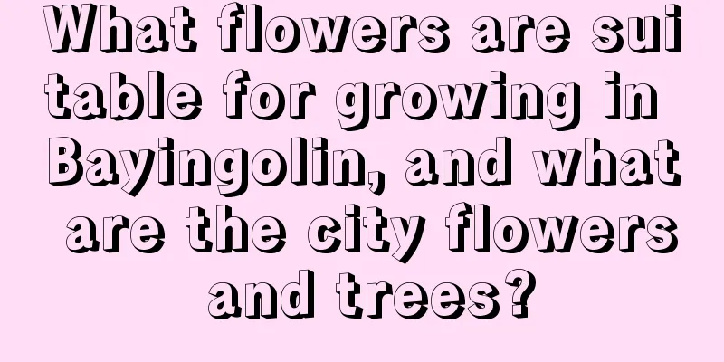 What flowers are suitable for growing in Bayingolin, and what are the city flowers and trees?