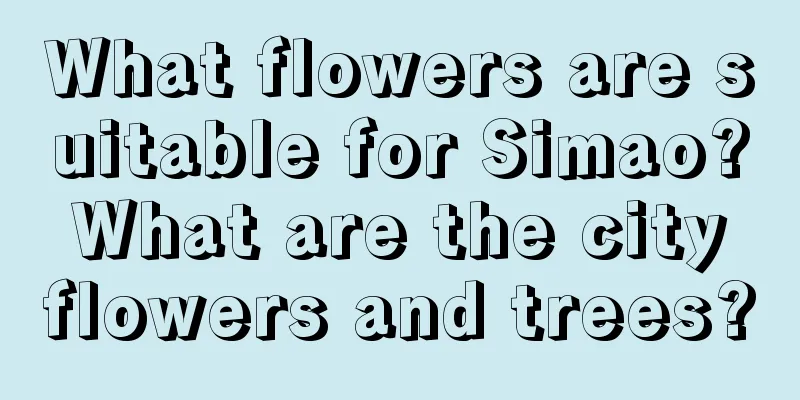 What flowers are suitable for Simao? What are the city flowers and trees?