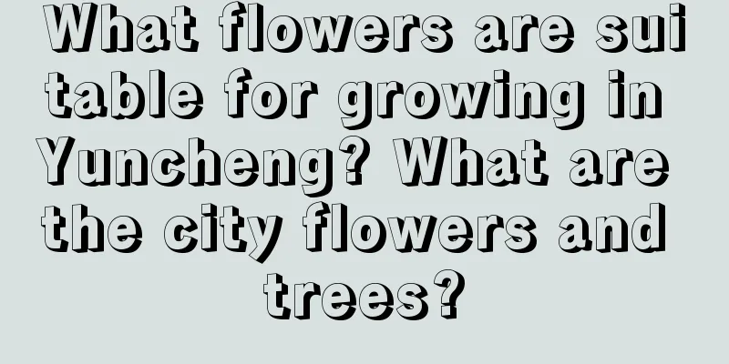 What flowers are suitable for growing in Yuncheng? What are the city flowers and trees?