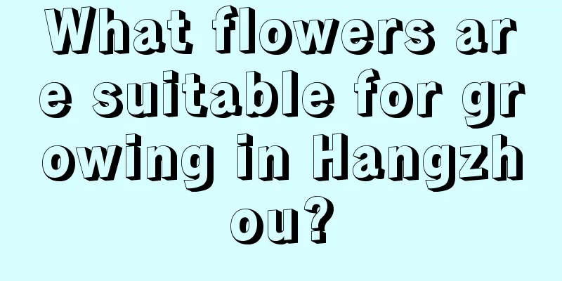 What flowers are suitable for growing in Hangzhou?