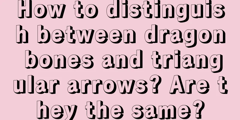 How to distinguish between dragon bones and triangular arrows? Are they the same?