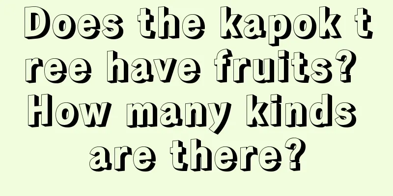 Does the kapok tree have fruits? How many kinds are there?