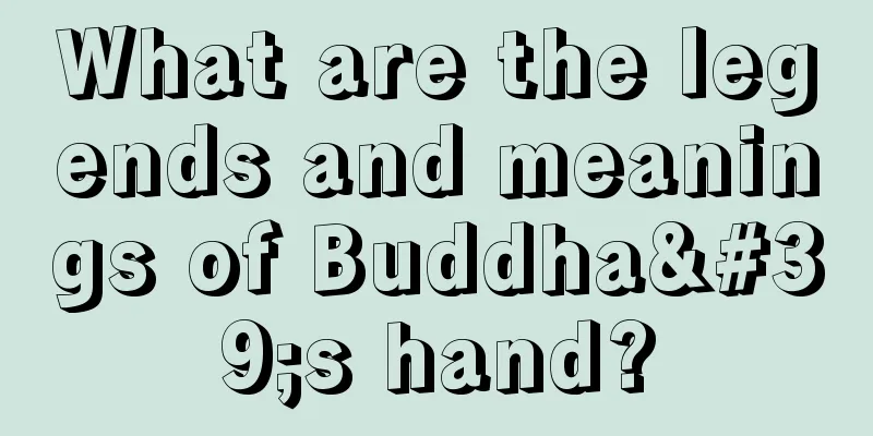 What are the legends and meanings of Buddha's hand?