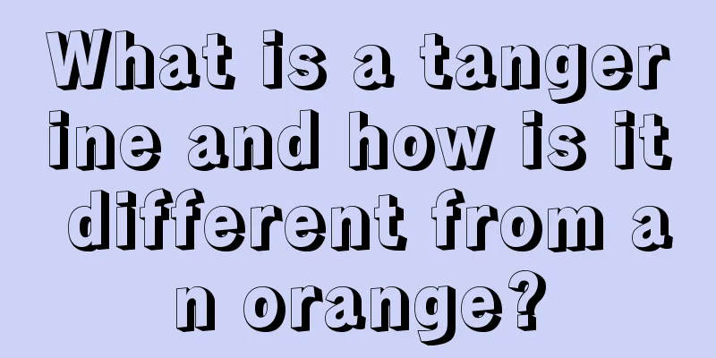 What is a tangerine and how is it different from an orange?