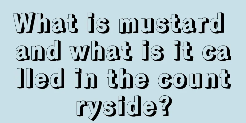 What is mustard and what is it called in the countryside?