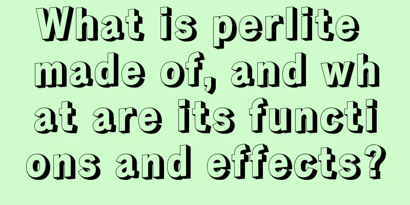 What is perlite made of, and what are its functions and effects?