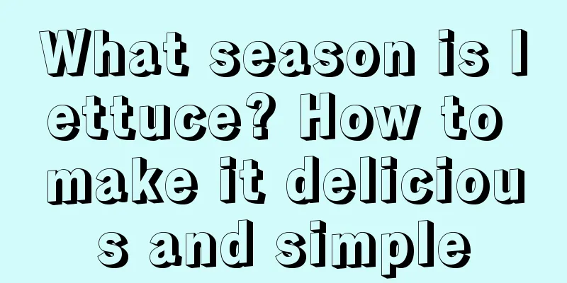 What season is lettuce? How to make it delicious and simple