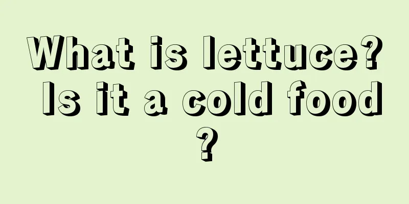 What is lettuce? Is it a cold food?