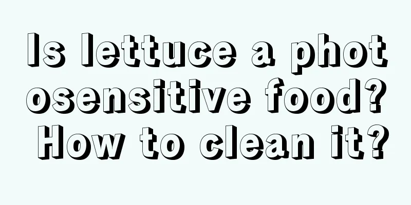 Is lettuce a photosensitive food? How to clean it?