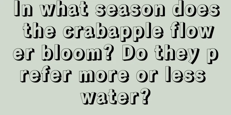 In what season does the crabapple flower bloom? Do they prefer more or less water?