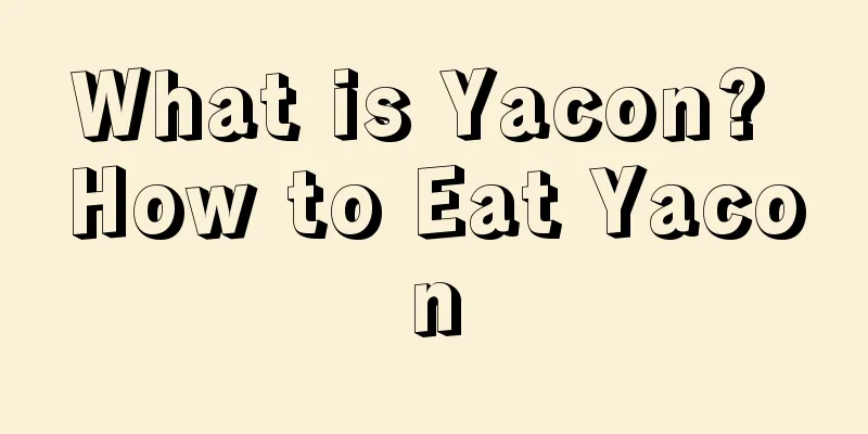 What is Yacon? How to Eat Yacon